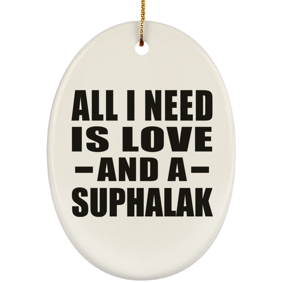 All I Need Is Love And A Suphalak - Oval Ornament