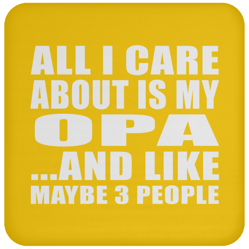 All I Care About Is My Opa - Drink Coaster