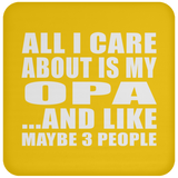 All I Care About Is My Opa - Drink Coaster