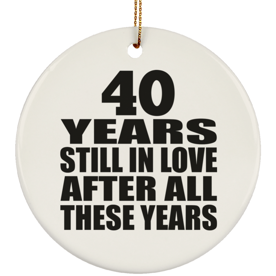 40th Anniversary 40 Years Still In Love After These Years - Circle Ornament
