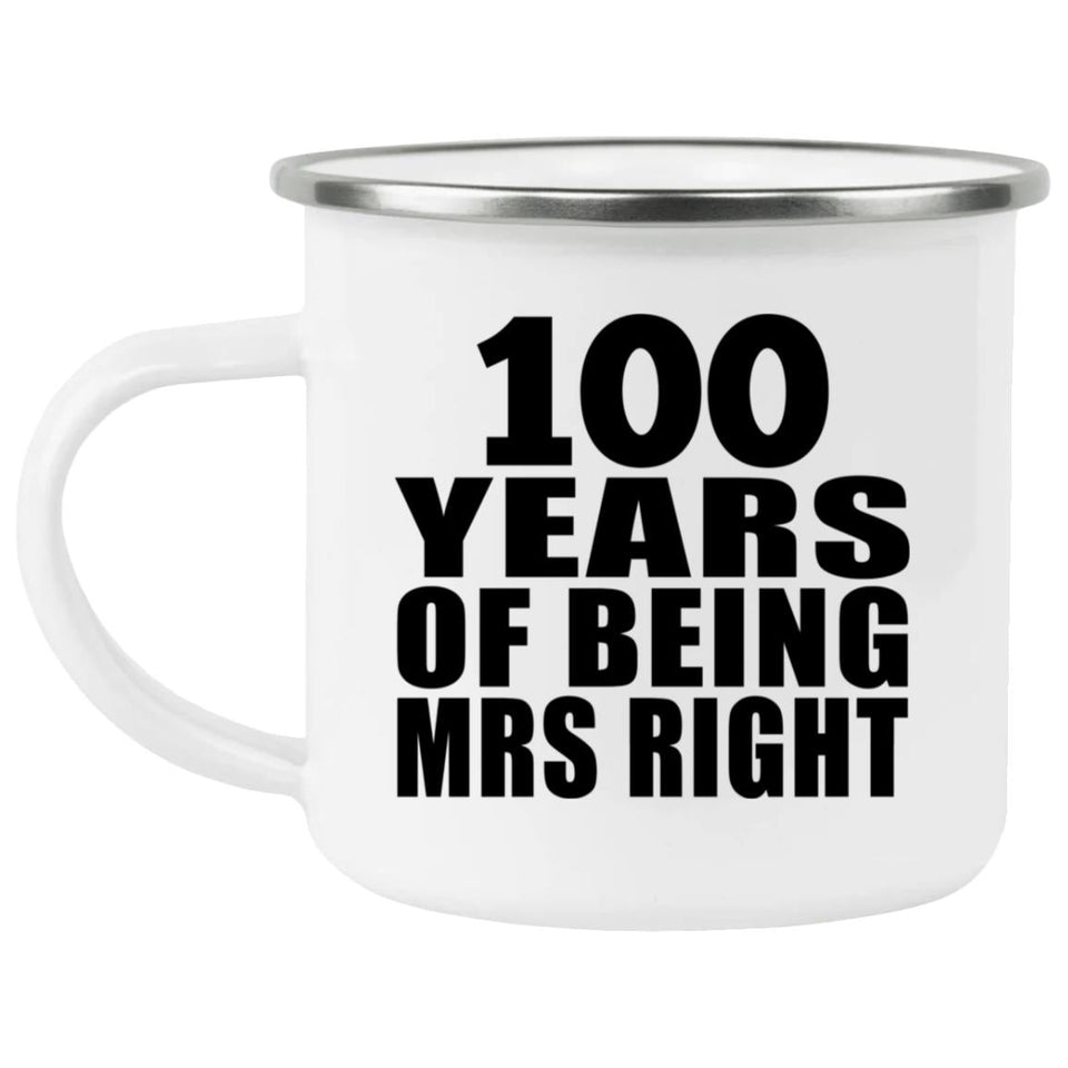 100th Anniversary 100 Years Of Being Mrs Right - 12oz Camping Mug