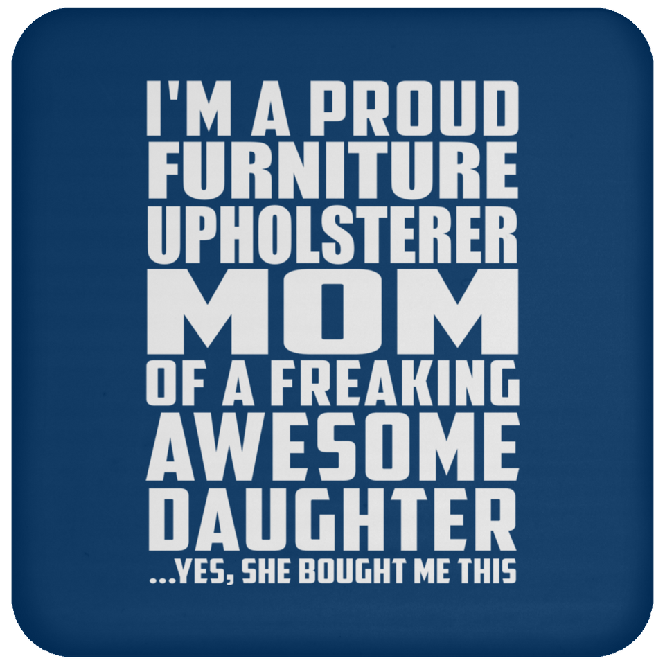 Proud Furniture Upholsterer Mom Of Awesome Daughter - Drink Coaster