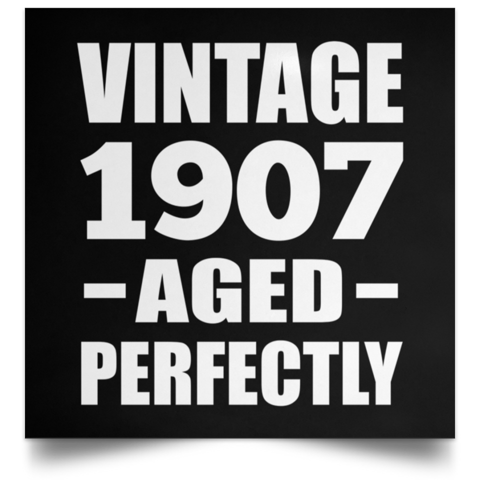 117th Birthday Vintage 1907 Aged Perfectly - Poster Square