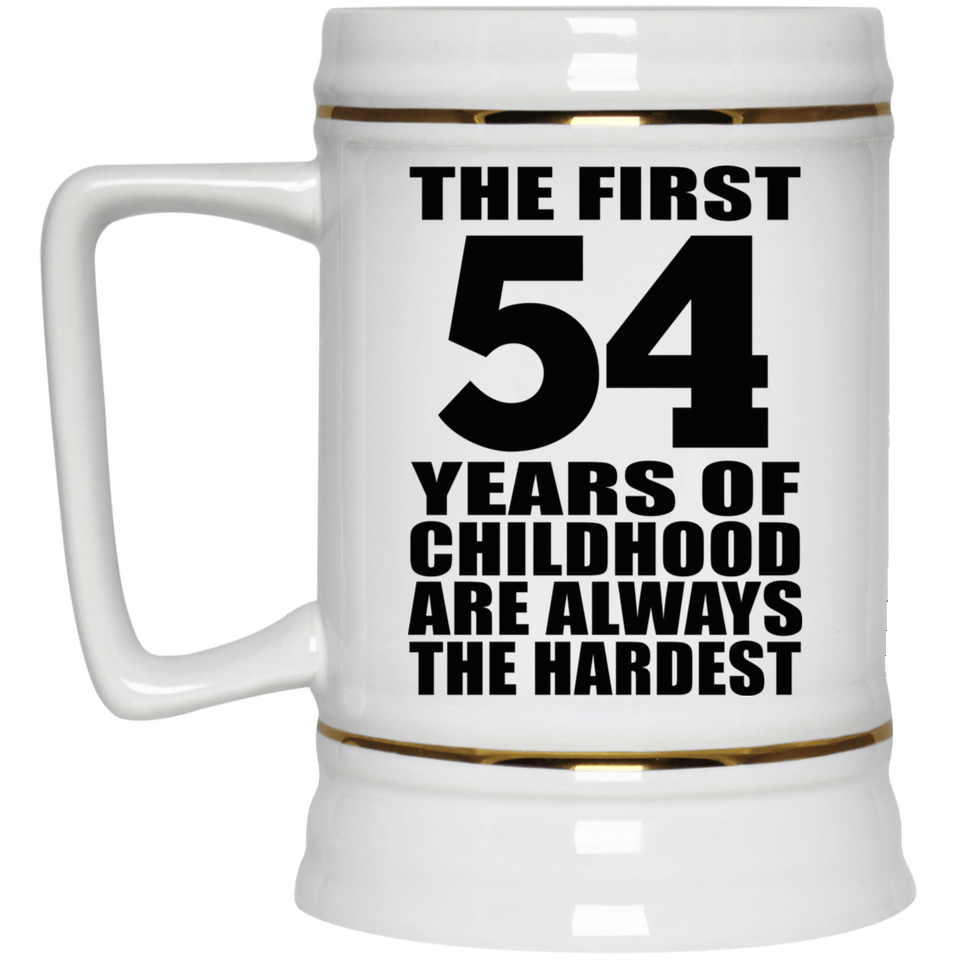 54th Birthday First 54 Years of Childhood Are The Hardest - Beer Stein