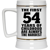 54th Birthday First 54 Years of Childhood Are The Hardest - Beer Stein