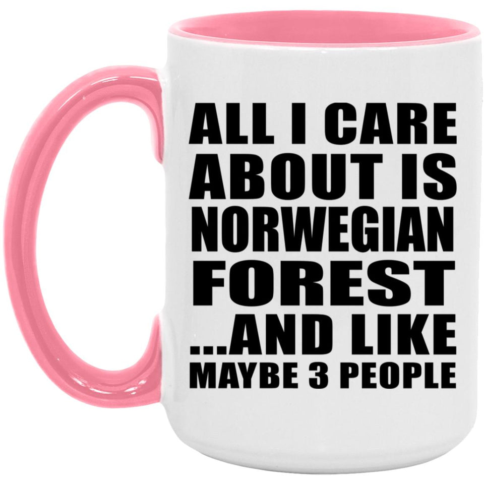 All I Care About Is Norwegian Forest - 15oz Accent Mug Pink