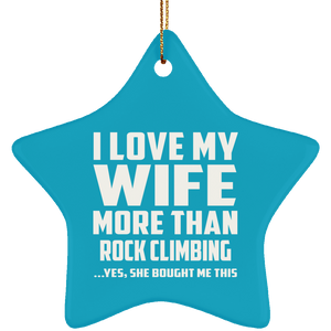 I Love My Wife More Than Rock Climbing - Star Ornament