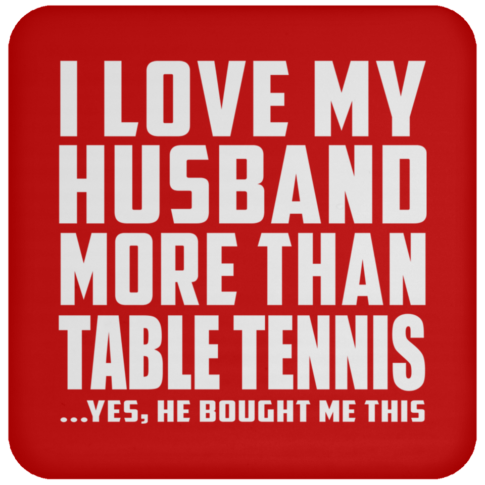 I Love My Husband More Than Table Tennis - Drink Coaster