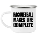 Racquetball Makes Life Complete - 12oz Camping Mug