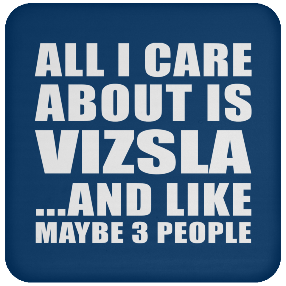 All I Care About Is Vizsla - Drink Coaster