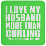 I Love My Husband More Than Curling - Drink Coaster