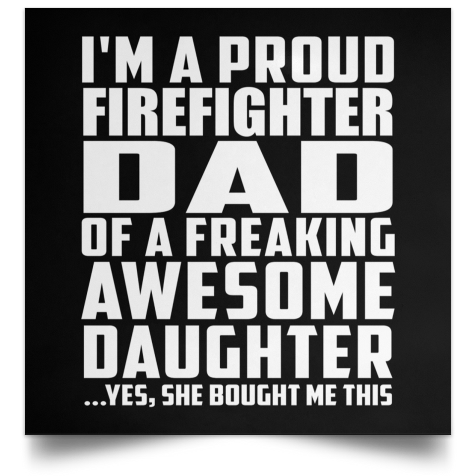 Proud Firefighter Dad Of Awesome Daughter - Poster Square