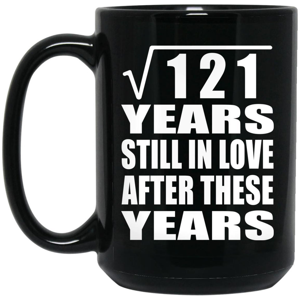 11th Anniversary Square Root of 121 Years Still In Love - 15oz Coffee Mug Black