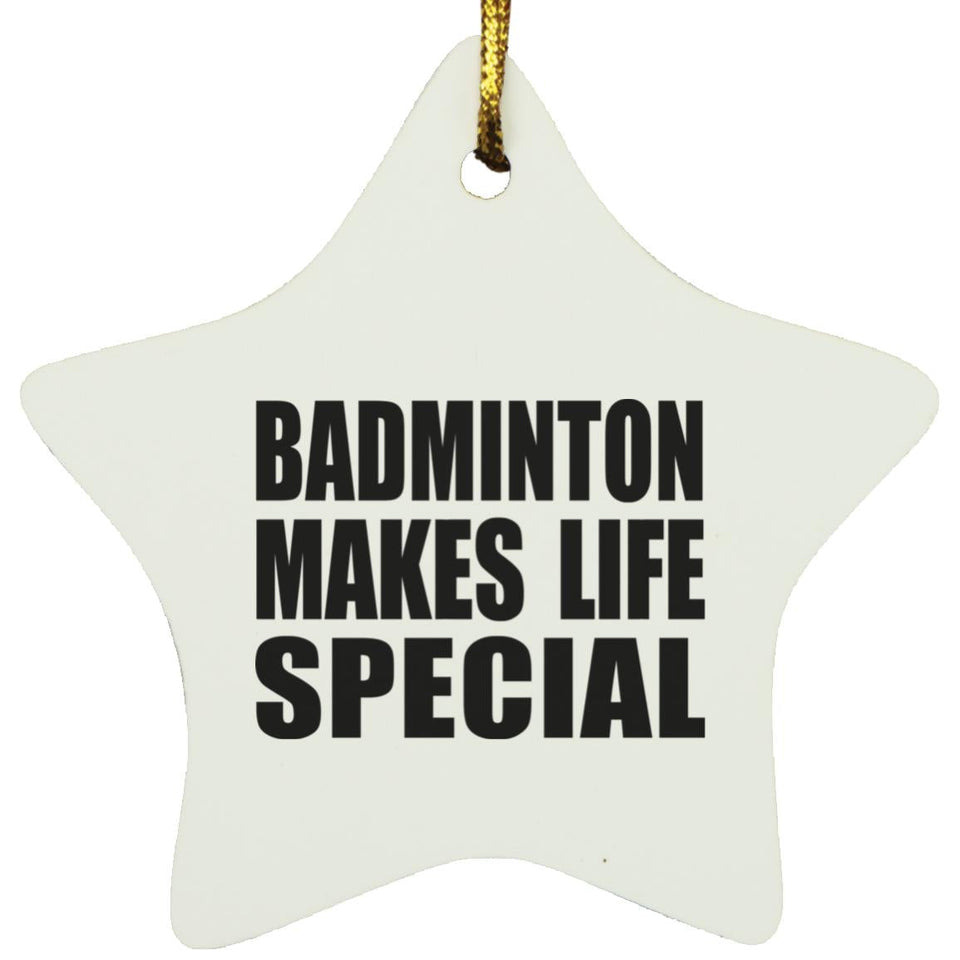 Badminton Makes Life Special - Star Ornament