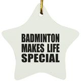 Badminton Makes Life Special - Star Ornament