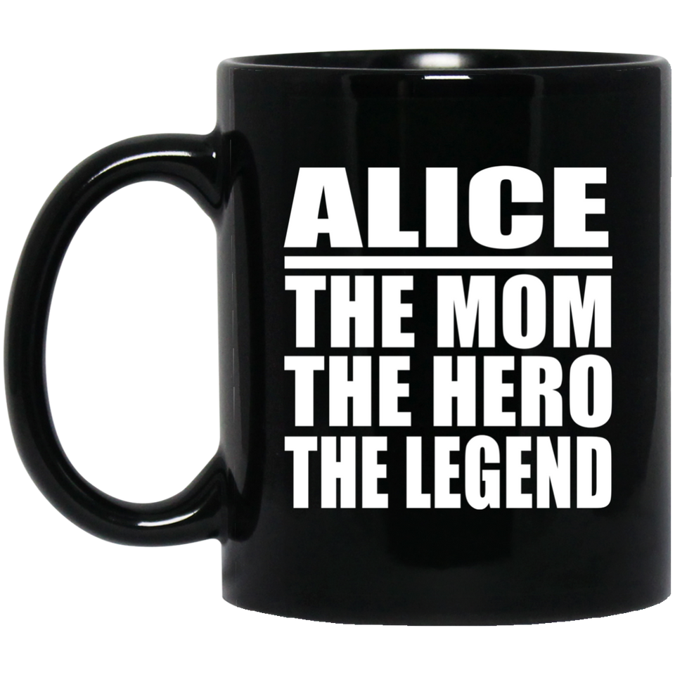 Alice The Mom The Hero The Legend - 11 Oz Coffee Mug Black