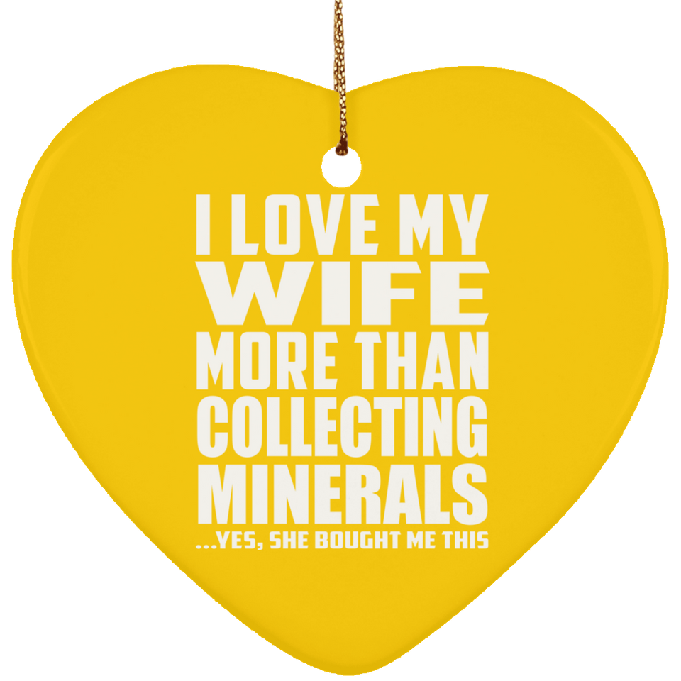 I Love My Wife More Than Collecting Minerals - Heart Ornament