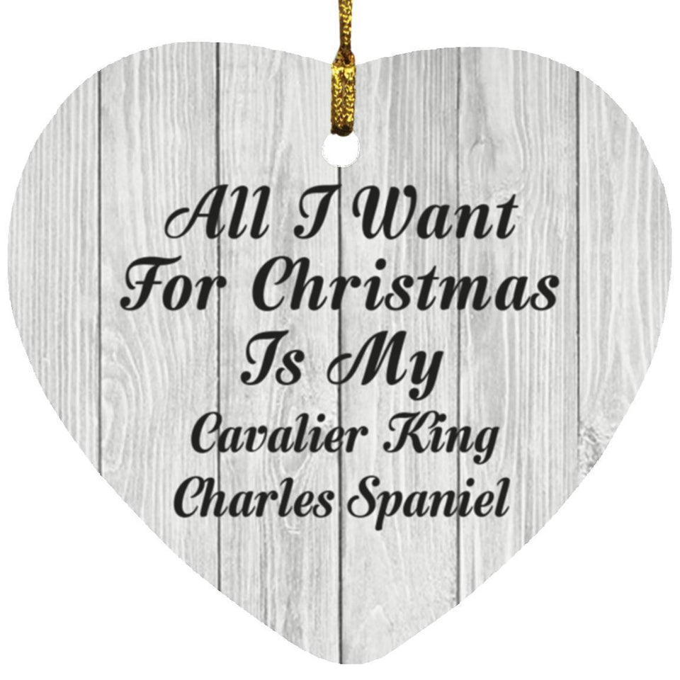 All I Want For Christmas Is My Cavalier King Charles Spaniel - Heart Ornament F