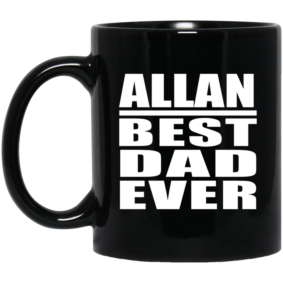 Allan Best Dad Ever - 11 Oz Coffee Mug Black