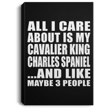 All I Care About Is My Cavalier King Charles Spaniel - Canvas Portrait