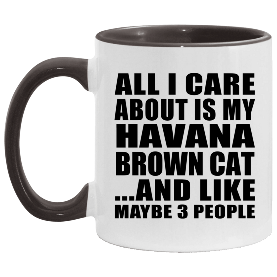 All I Care About Is My Havana Brown Cat - 11oz Accent Mug Black