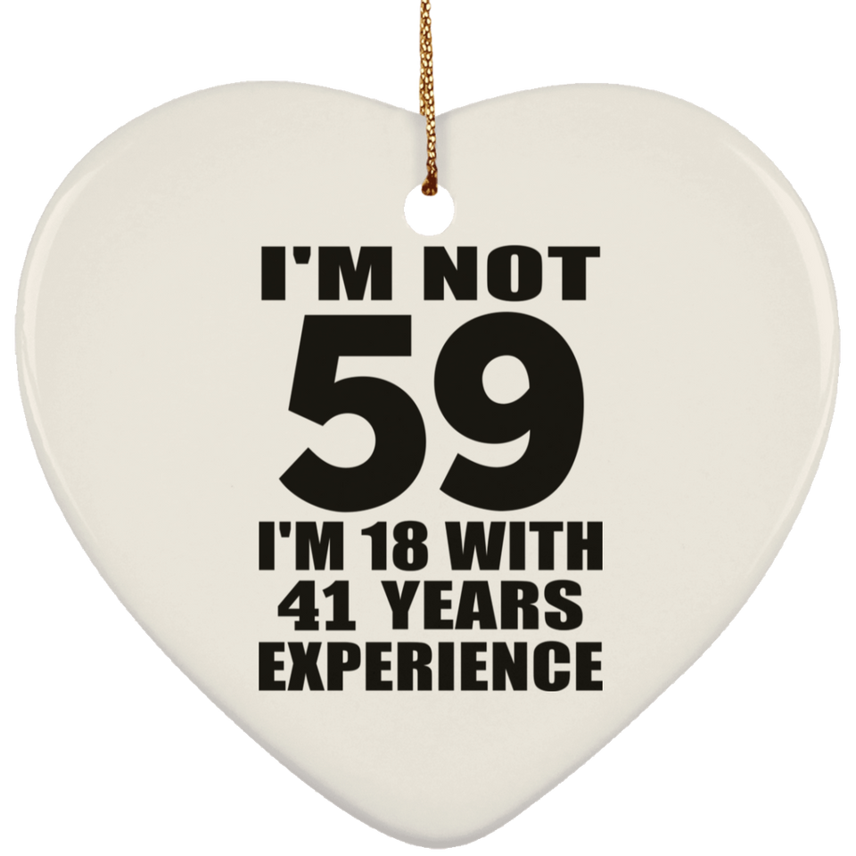 59th Birthday I'm Not 59 I'm 18 With 41 Years Experience - Heart Ornament