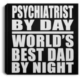 Psychiatrist By Day World's Best Dad By Night - Canvas Square