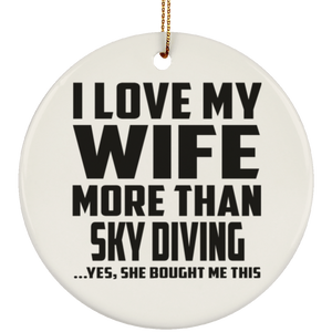 I Love My Wife More Than Sky Diving - Circle Ornament
