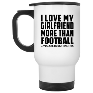 I Love My Girlfriend More Than Football - White Travel Mug