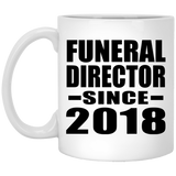 Funeral Director Since 2018 - 11 Oz Coffee Mug