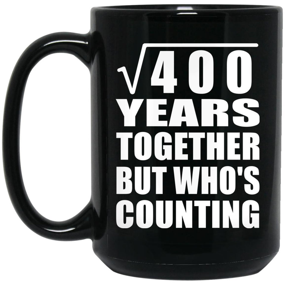 20th Anniversary Square Root of 400 Years Who's Counting - 15oz Coffee Mug Black