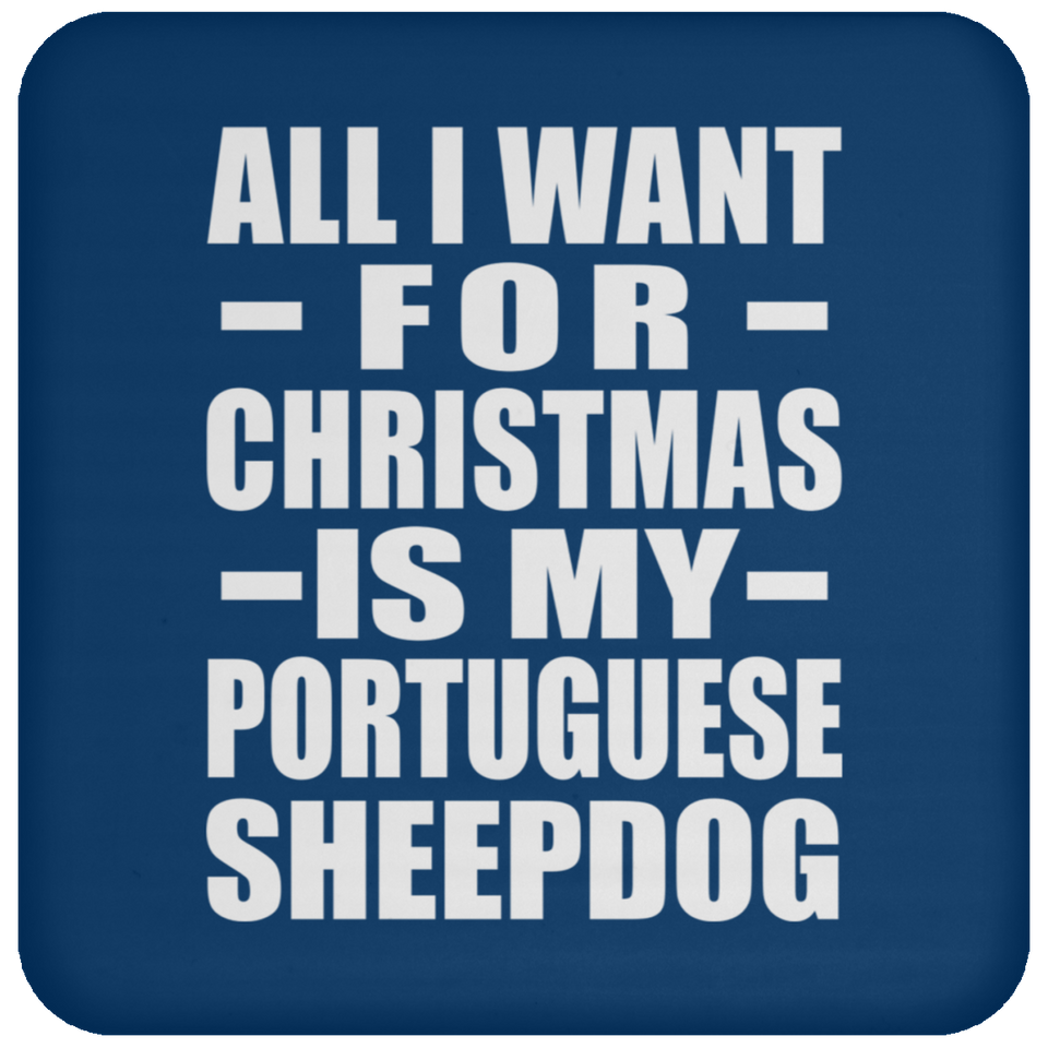All I Want For Christmas Is My Portuguese Sheepdog - Coaster