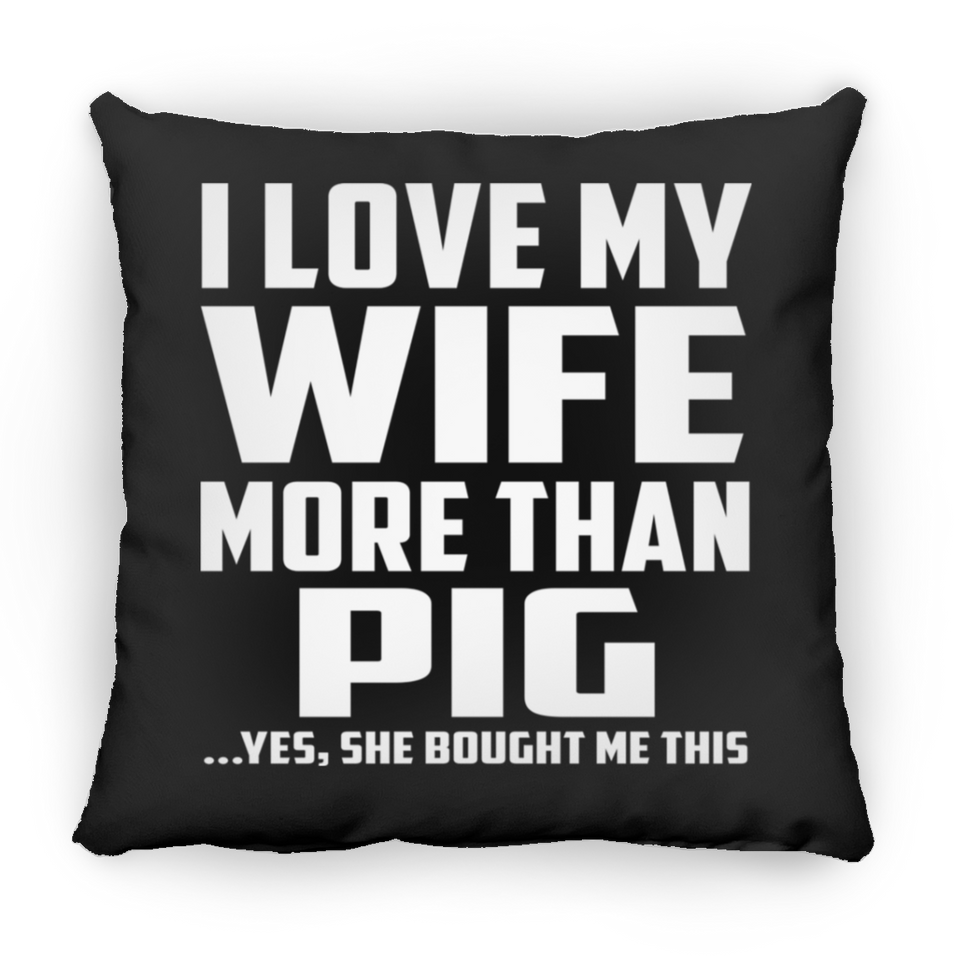 I Love My Wife More Than Pig - Throw Pillow Black