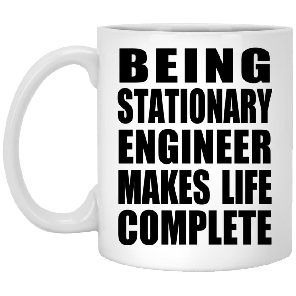 Being Stationary Engineer Makes Life Complete - 11oz Coffee Mug