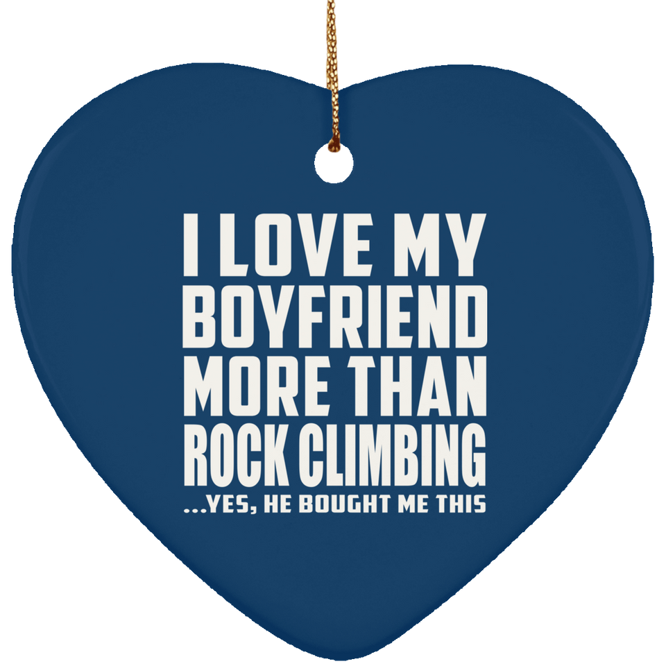 I Love My Boyfriend More Than Rock Climbing - Heart Ornament