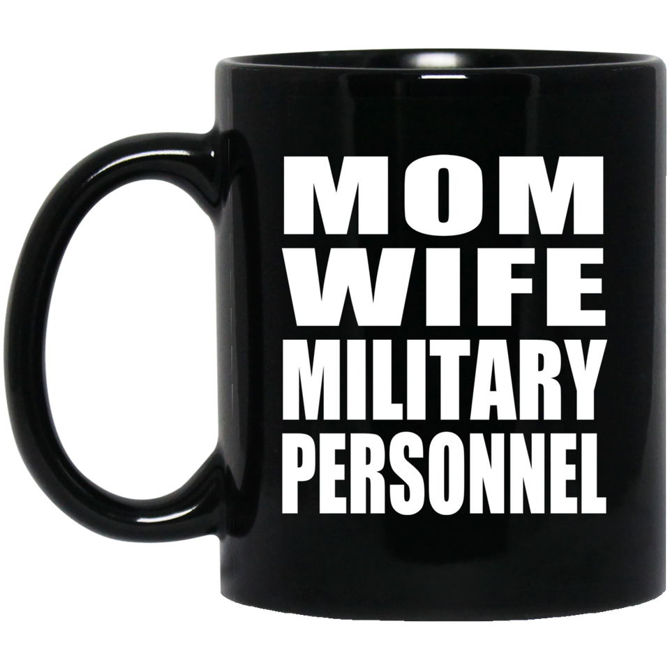 Mom Wife Military Personnel - 11oz Coffee Mug Black