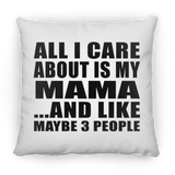 All I Care About Is My Mama - Throw Pillow