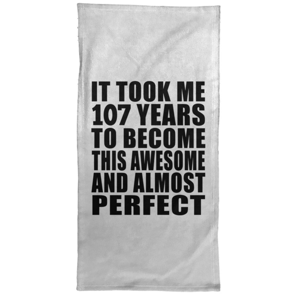 107th Birthday Took 107 Years To Become Awesome & Perfect - Hand Towel