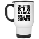 Collecting Sea Glass Makes Life Complete - Travel Mug White