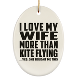 I Love My Wife More Than Kite Flying - Oval Ornament