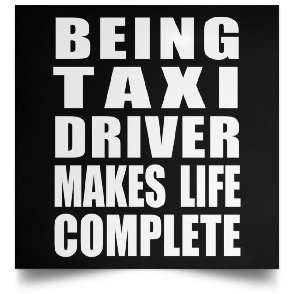 Being Taxi Driver Makes Life Complete - Poster Square