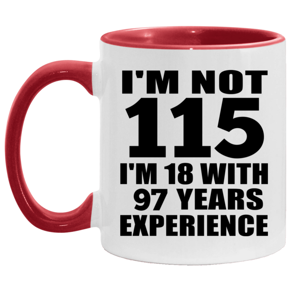 115th Birthday I'm Not 115 I'm 18 With 97 Years Experience - 11oz Accent Mug Red