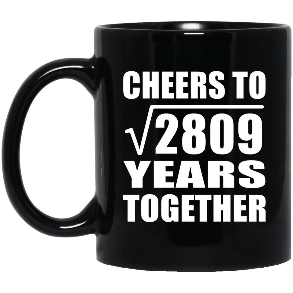 53rd Anniversary Cheers To Square Root of 2809 Years Together - 11oz Coffee Mug Black