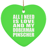 All I Need Is Love And My Doberman Pinscher - Heart Ornament
