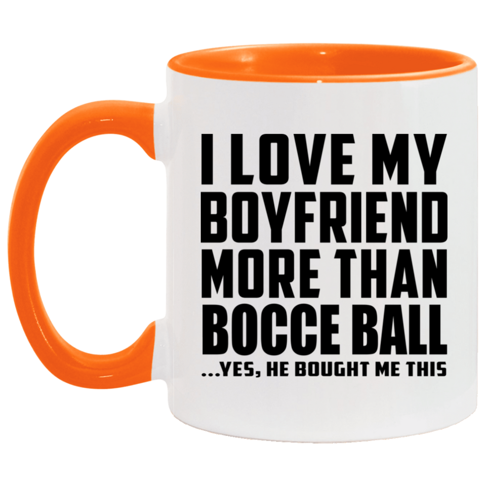 I Love My Boyfriend More Than Bocce Ball - 11oz Accent Mug Orange