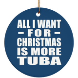 All I Want For Christmas Is More Tuba - Circle Ornament