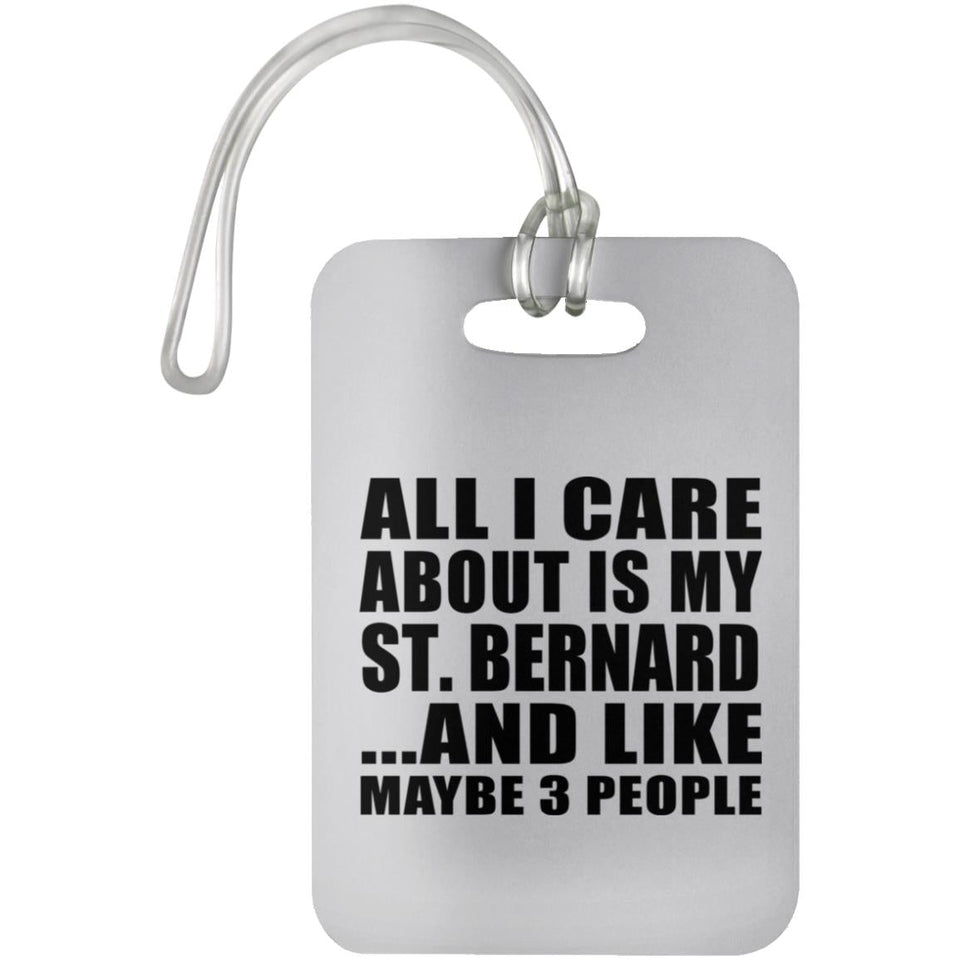 All I Care About Is My St. Bernard - Luggage Bag Tag