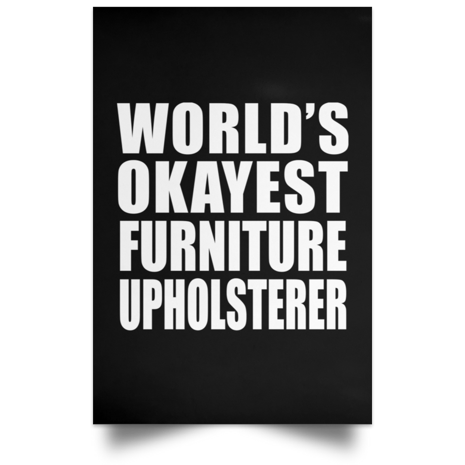World's Okayest Furniture Upholsterer - Poster Portrait