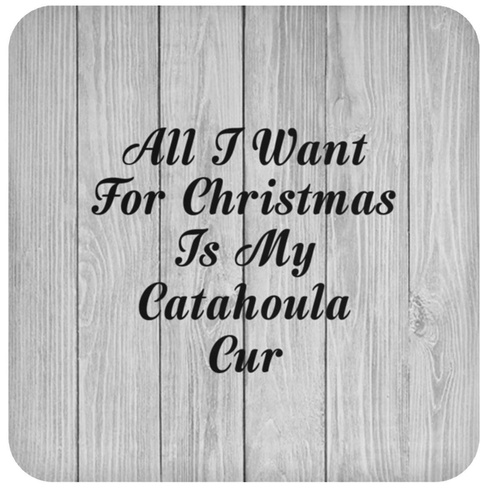 All I Want For Christmas Is My Catahoula Cur - Drink Coaster F