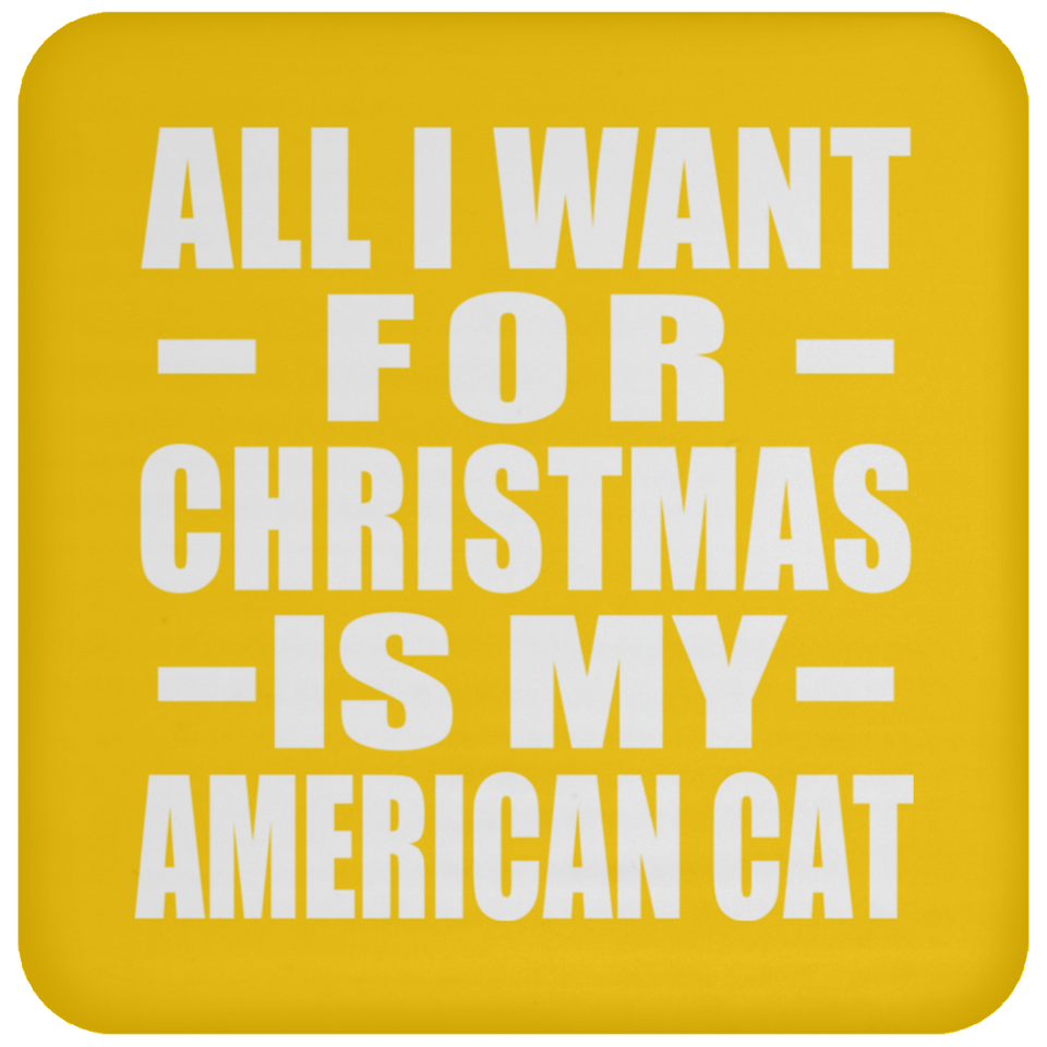 All I Want For Christmas Is My American Cat - Coaster